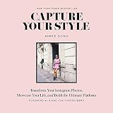 Capture Your Style Transform Your Instagram Photos Showcase Your Life And Build The Ultimate Platform