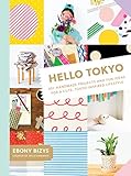 Hello Tokyo 30 Handmade Projects And Fun Ideas For A Cute Tokyoinspired Lifestyle