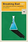 Breaking Bad 101 The Complete Critical Companion