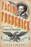 Facing Frederick The Life Of Frederick Douglass A Monumental American Man