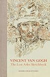 Vincent van Gogh: The Lost Arles Sketchbook