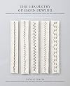 The Geometry of Hand-Sewing: A Romance in Stitches and Embroidery from Alabama Chanin and The School of Making (Alabama Studio)