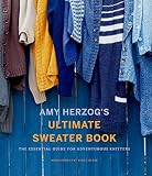 Amy Herzogs Ultimate Sweater Book The Essential Guide For Adventurous Knitters