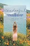 Wanderful The Modern Bohemians Guide To Traveling In Style