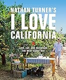 Nathan Turner's I Love California: Live, Eat, and Entertain the West Coast Way