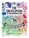 Encyclopedia of Misinformation: A Compendium of Imitations, Spoofs, Delusions, Simulations, Counterfeits, Impostors, Illusions, Confabulations, ... Conspiracies & Miscellaneous Fakery