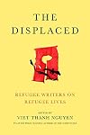 The Displaced: Refugee Writers on Refugee Lives