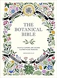 The Botanical Bible Plants Flowers Art Recipes Other Home Remedies