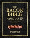 The Bacon Bible: More than 200 recipes for bacon you never knew you needed