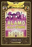 Alamo Allstars Bigger Badder Edition Nathan Hales Hazardous Tales 6 A Texas Tale Volume 6
