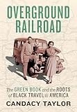 Overground Railroad The Green Book And The Roots Of Black Travel In America