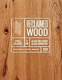 Reclaimed Wood A Field Guide