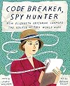 Code Breaker, Spy Hunter: How Elizebeth Friedman Changed the Course of Two World Wars