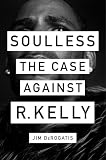 Soulless The Case Against R Kelly