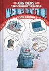 Machines That Think!: Big Ideas That Changed the World #2