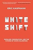 Whiteshift Populism Immigration And The Future Of White Majorities