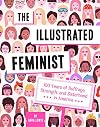 The Illustrated Feminist: 100 Years of Suffrage, Strength, and Sisterhood in America