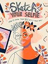 Sketch Your Selfie: How to Draw Your Best Self (and Your BFFs)