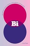 Bi: The Hidden Culture, History, and Science of Bisexuality