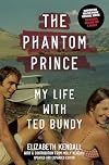 The Phantom Prince: My Life with Ted Bundy