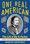 One Real American: The Life of Ely S. Parker, Seneca Sachem and Civil War General
