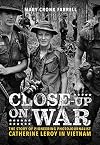 Close-Up on War: The Story of Pioneering Photojournalist Catherine Leroy in Vietnam