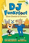DJ Funkyfoot: Give Cheese a Chance (DJ Funkyfoot #2) (The Flytrap Files)