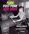 Punk, Post Punk, New Wave: Onstage, Backstage, In Your Face, 1977-1989