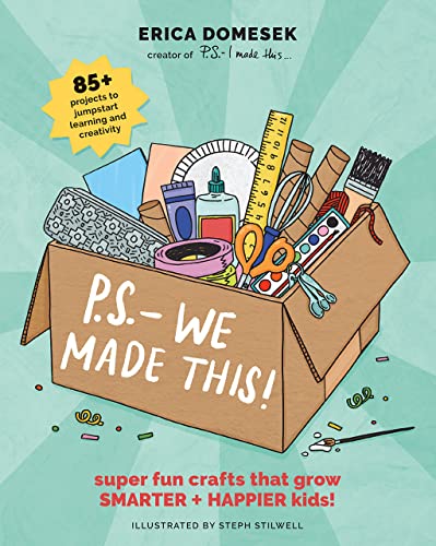 P.S.- we made this! : super fun crafts that grow smarter + happier kids! / Erica Domesek ; illustrated by Steph Stilwell