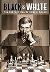 Black & White: The Rise and Fall of Bobby Fischer
