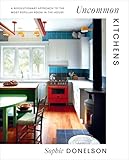 Uncommon Kitchens: A Revolutionary Approach to the Most Popular Room in the House