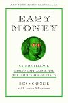 Easy Money: Cryptocurrency, Casino Capitalism, and the Golden Age of Fraud