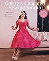 Gertie's Charmed Sewing Studio: Pattern Making and Couture-Style Techniques for Perfect Vintage Looks