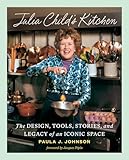 Julia Child's Kitchen: The Design, Tools, Stories, and Legacy of an Iconic Space