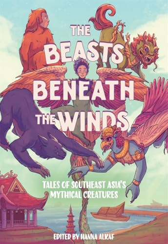 The Beasts Beneath the Winds: Tales of Southeast Asia’s Mythical Creatures cover
