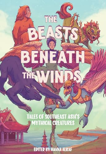 The Beasts Beneath the Winds: Tales of Southeast Asia’s Mythical Creatures book cover