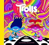 The Art of DreamWorks Trolls Band Together (The Art of DreamWorks Animation)