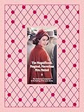The Magnificent, Magical, Marvelous Mrs. Maisel: The Authorized Companion to the Making of the Iconic Series