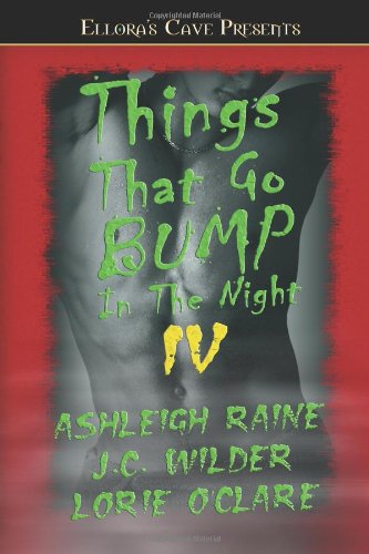 Things That Go Bump in the Night IV (By: J.C. Wilder,Lorie O'Clare,Ashleigh Raine) cover