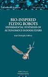 Bio-inspired Flying Robots: Experimental Synthesis of Autonomous Indoor Flyers (Engineering Sciencs: Microtechnology)