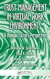 Trust Management in Virtual Work Environments: A Human Factors Perspective (Ergonomics Design & Mgmt. Theory & Applications)