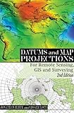 Datums And Map Projections For Remote Sensing Gis And Surveying Second Edition