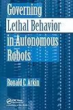 Governing Lethal Behavior In Autonomous Robots
