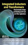 Integrated Inductors and Transformers: Characterization, Design and Modeling for RF and MM-Wave Applications