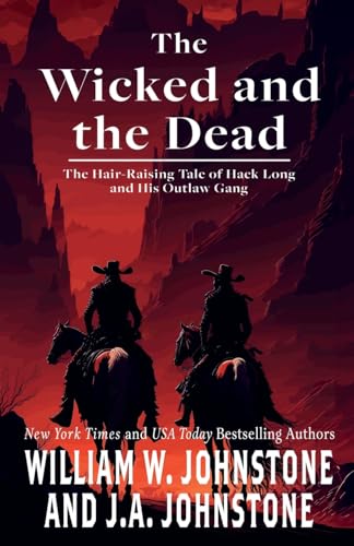 The Wicked and the Dead : the Hair-Raising Tale of Hack Long and His Outlaw Gang by Johnstone, William W