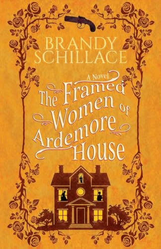 The Framed Women of Ardemore House : A Novel by Schillace, Brandy