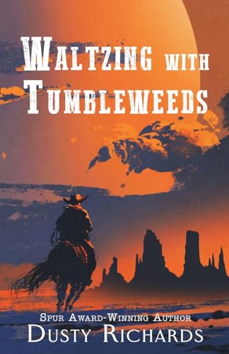 Waltzing With Tumbleweeds : A Collection of Western Short Stories by Richards, Dusty