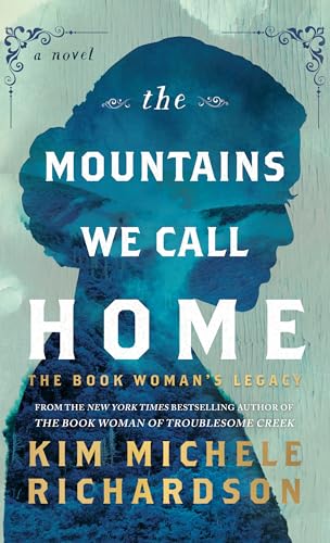 The Mountains We Call Home : the Book Woman's Legacy : A Novel by Richardson, Kim Michele
