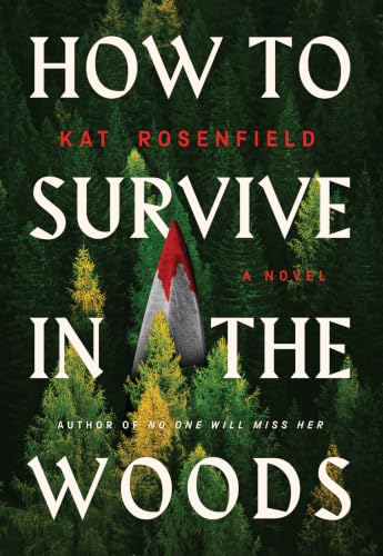 How to Survive In the Woods : A Novel by Rosenfield, Kat