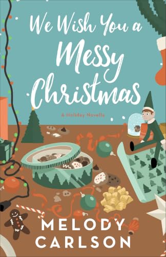 We Wish You A Messy Christmas : A Holiday Novella by Carlson, Melody